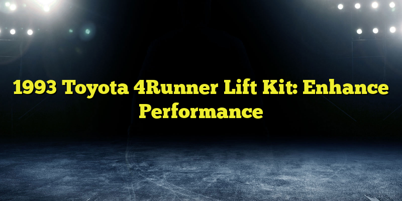 1993 Toyota 4Runner Lift Kit: Enhance Performance