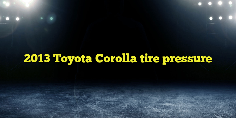 2013 Toyota Corolla tire pressure