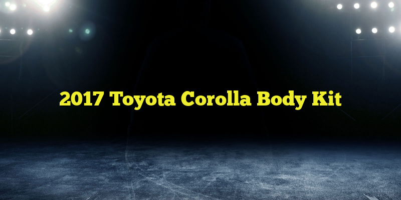 2017 Toyota Corolla Body Kit