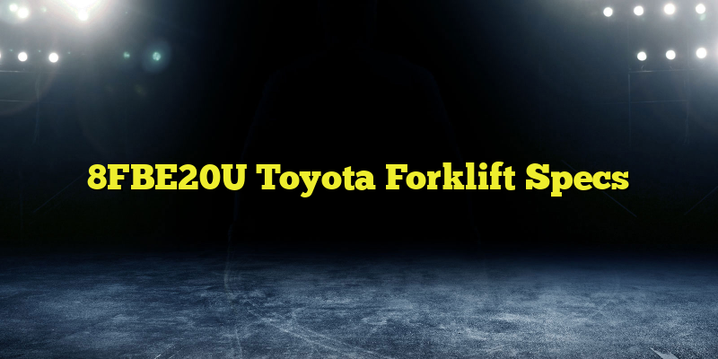 8FBE20U Toyota Forklift Specs