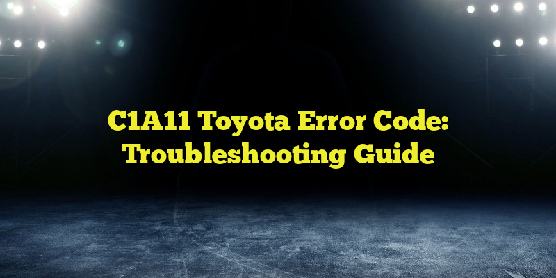 C1A11 Toyota Error Code: Troubleshooting Guide