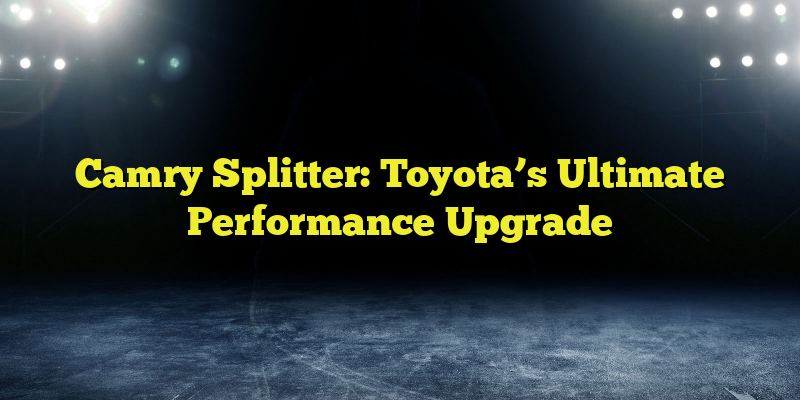 Camry Splitter: Toyota’s Ultimate Performance Upgrade