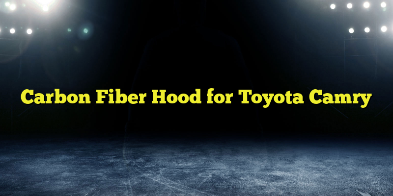 Carbon Fiber Hood for Toyota Camry