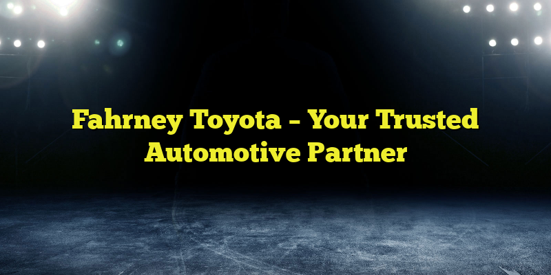 Fahrney Toyota – Your Trusted Automotive Partner