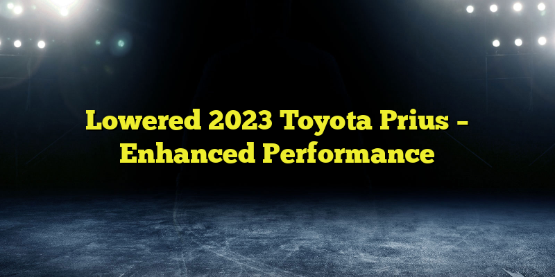 Lowered 2023 Toyota Prius – Enhanced Performance