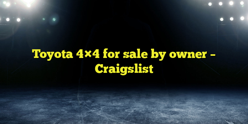 Toyota 4×4 for sale by owner – Craigslist