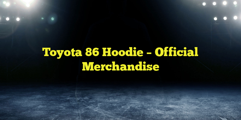 Toyota 86 Hoodie – Official Merchandise