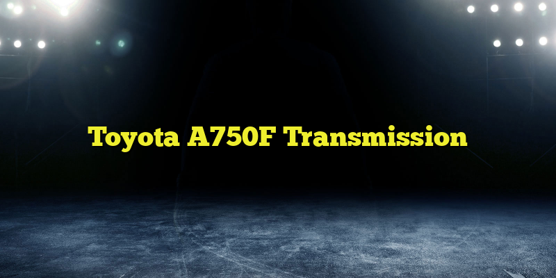 Toyota A750F Transmission