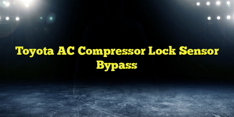 Toyota AC Compressor Lock Sensor Bypass