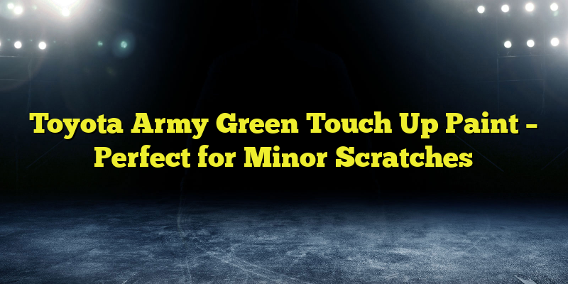 Toyota Army Green Touch Up Paint – Perfect for Minor Scratches