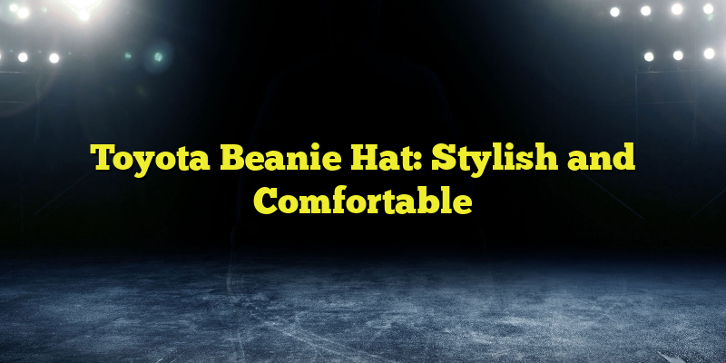 Toyota Beanie Hat: Stylish and Comfortable