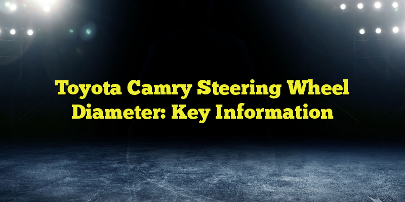 Toyota Camry Steering Wheel Diameter: Key Information