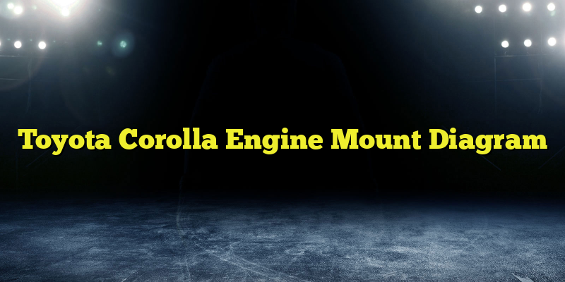 Toyota Corolla Engine Mount Diagram