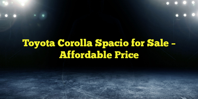 Toyota Corolla Spacio for Sale – Affordable Price