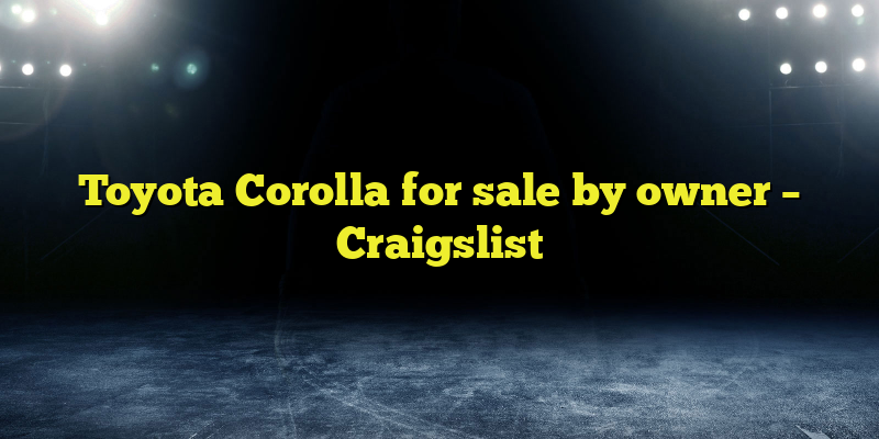 Toyota Corolla for sale by owner – Craigslist