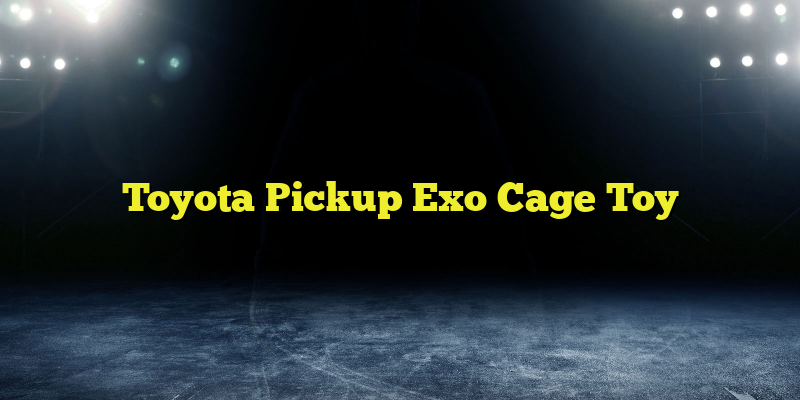 Toyota Pickup Exo Cage Toy